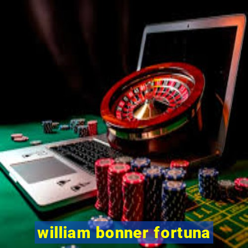 william bonner fortuna